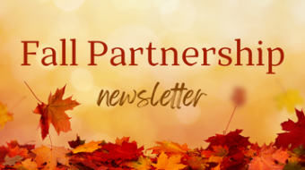 Fall Partnership Newsletter - Improving Health Outcomes, Clinical Trial Education & New Tethered Program Initiatives